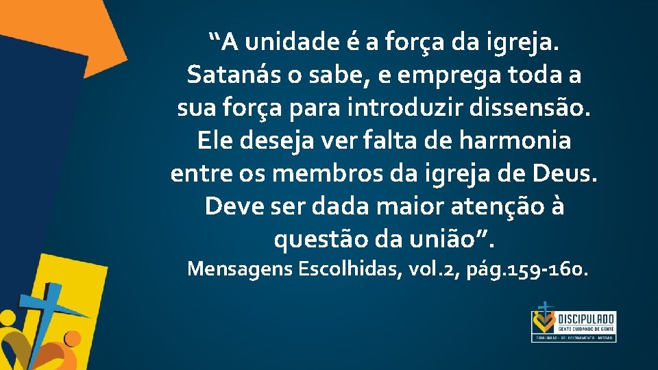 “A unidade é a força da igreja. Satanás o sabe, e emprega toda a “A unidade é a força da igreja. Satanás o sabe, e emprega toda a