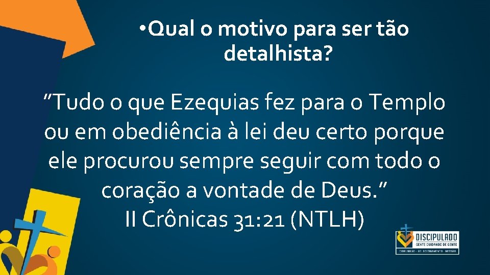 • Qual o motivo para ser tão detalhista? ”Tudo o que Ezequias fez • Qual o motivo para ser tão detalhista? ”Tudo o que Ezequias fez