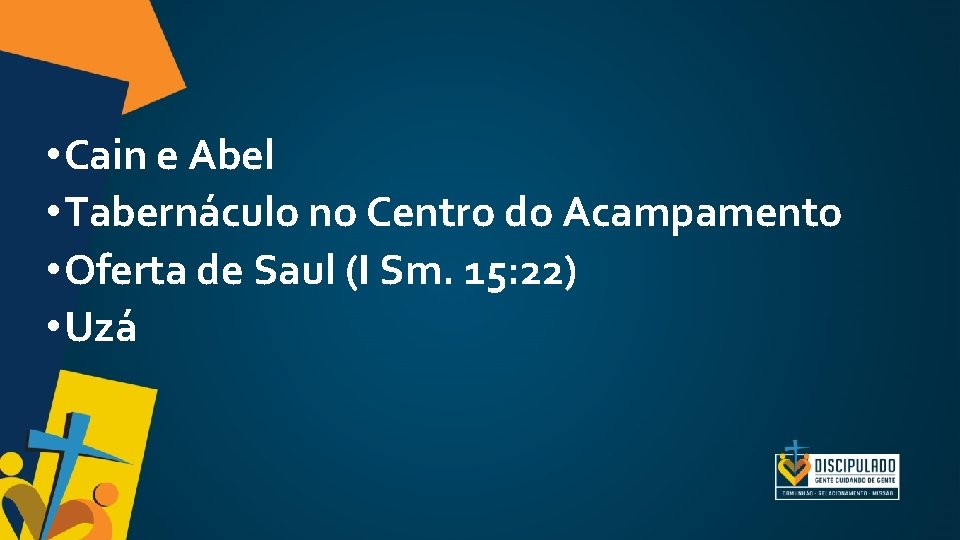 • Cain e Abel • Tabernáculo no Centro do Acampamento • Oferta de • Cain e Abel • Tabernáculo no Centro do Acampamento • Oferta de