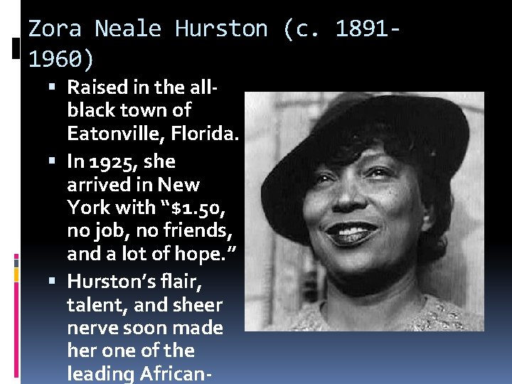 Zora Neale Hurston (c. 18911960) Raised in the allblack town of Eatonville, Florida. In