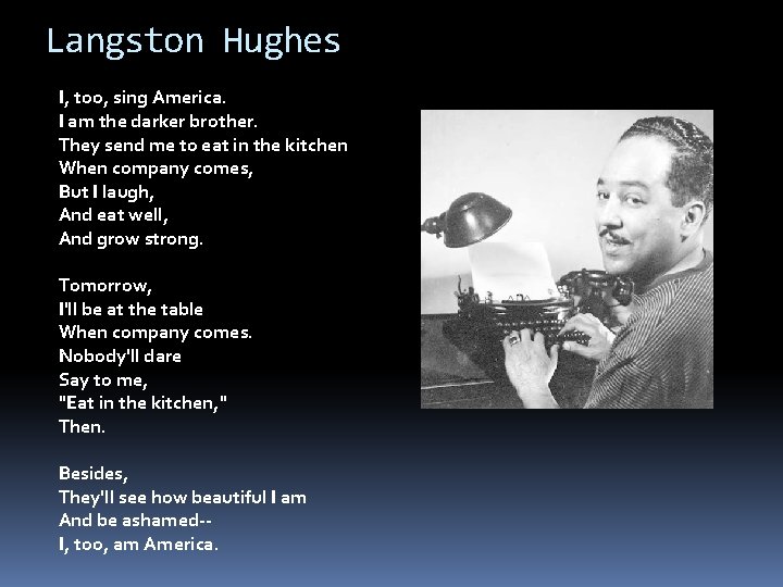 Langston Hughes I, too, sing America. I am the darker brother. They send me