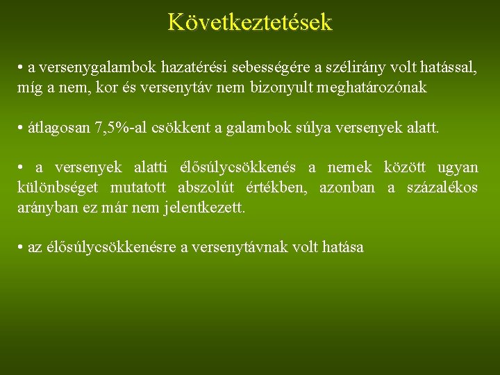 Következtetések • a versenygalambok hazatérési sebességére a szélirány volt hatással, míg a nem, kor