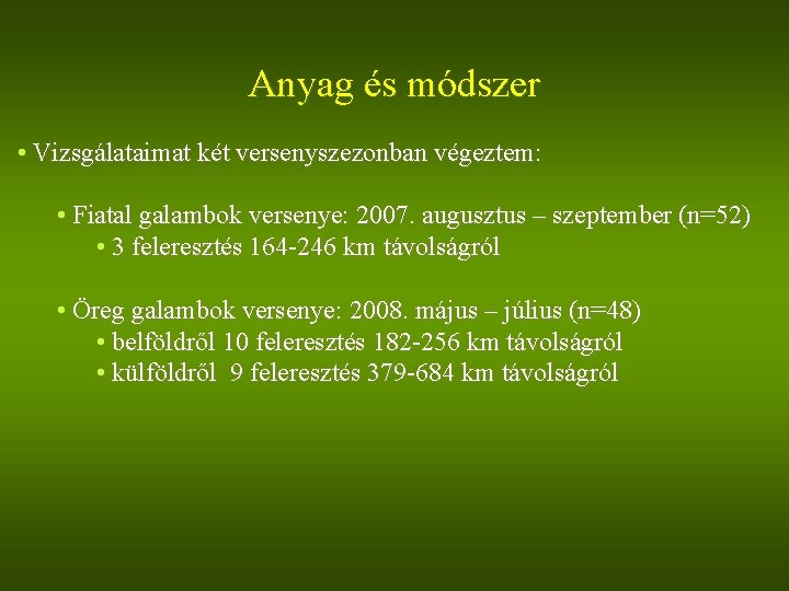 Anyag és módszer • Vizsgálataimat két versenyszezonban végeztem: • Fiatal galambok versenye: 2007. augusztus