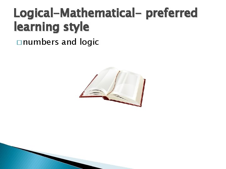 Logical-Mathematical- preferred learning style � numbers and logic 