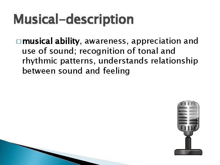 Musical-description � musical ability, awareness, appreciation and use of sound; recognition of tonal and