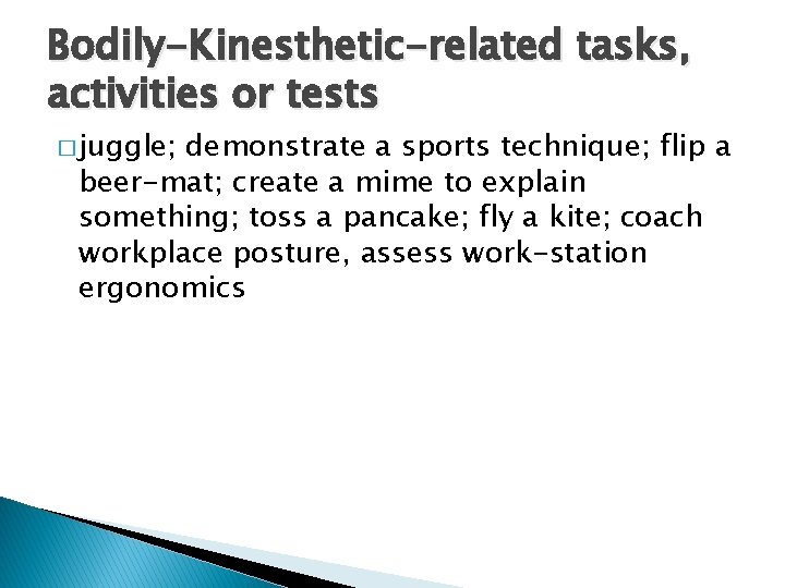 Bodily-Kinesthetic-related tasks, activities or tests � juggle; demonstrate a sports technique; flip a beer-mat;