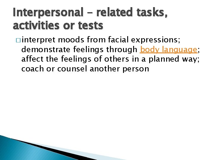 Interpersonal – related tasks, activities or tests � interpret moods from facial expressions; demonstrate