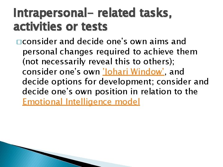 Intrapersonal- related tasks, activities or tests � consider and decide one's own aims and