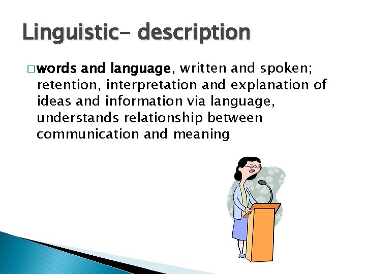Linguistic- description � words and language, written and spoken; retention, interpretation and explanation of