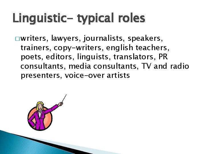 Linguistic- typical roles � writers, lawyers, journalists, speakers, trainers, copy-writers, english teachers, poets, editors,