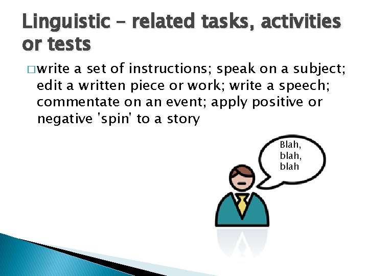 Linguistic – related tasks, activities or tests � write a set of instructions; speak
