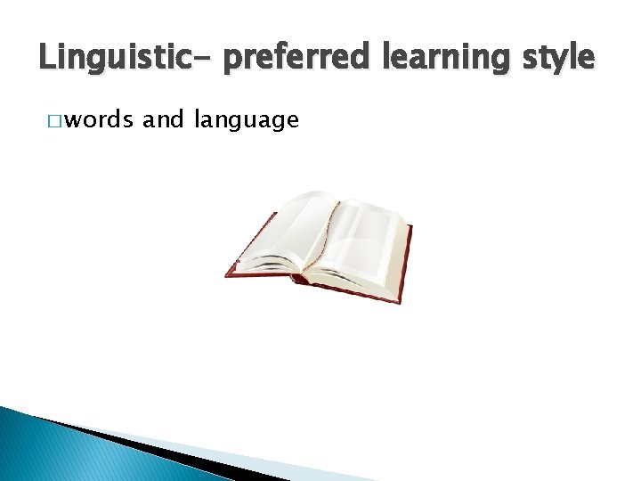 Linguistic- preferred learning style � words and language 