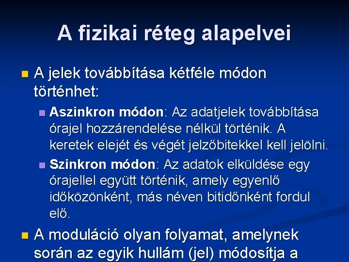 A fizikai réteg alapelvei n A jelek továbbítása kétféle módon történhet: Aszinkron módon: Az