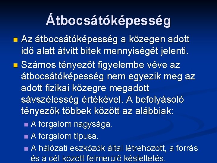 Átbocsátóképesség Az átbocsátóképesség a közegen adott idő alatt átvitt bitek mennyiségét jelenti. n Számos