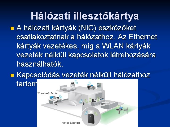 Hálózati illesztőkártya A hálózati kártyák (NIC) eszközöket csatlakoztatnak a hálózathoz. Az Ethernet kártyák vezetékes,