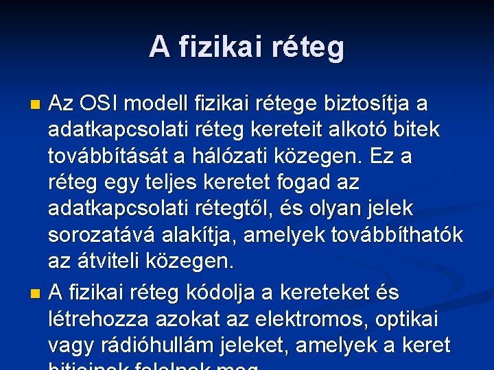 A fizikai réteg Az OSI modell fizikai rétege biztosítja a adatkapcsolati réteg kereteit alkotó