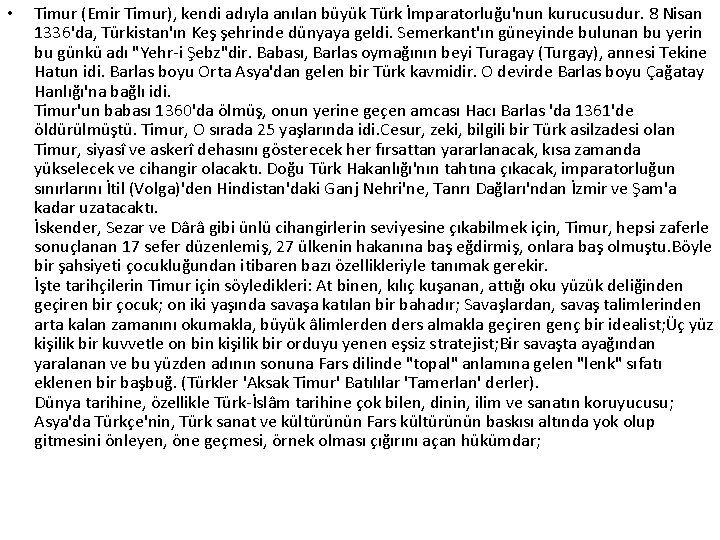  • Timur (Emir Timur), kendi adıyla anılan büyük Türk İmparatorluğu'nun kurucusudur. 8 Nisan