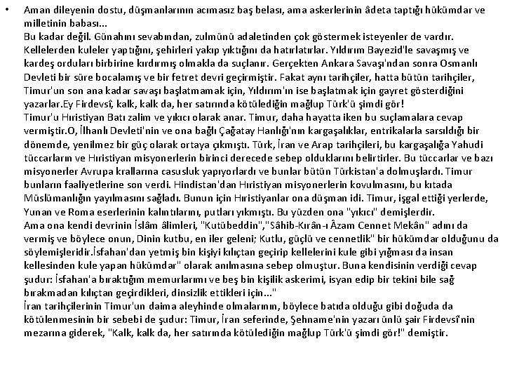  • Aman dileyenin dostu, düşmanlarının acımasız baş belası, ama askerlerinin âdeta taptığı hükümdar