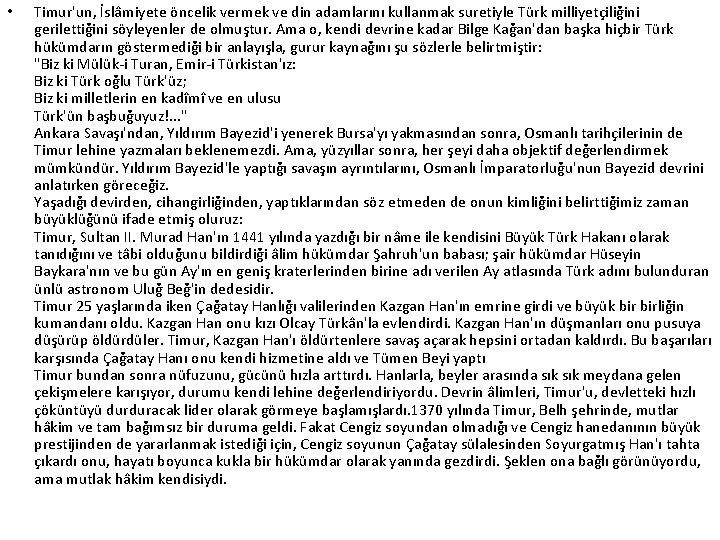  • Timur'un, İslâmiyete öncelik vermek ve din adamlarını kullanmak suretiyle Türk milliyetçiliğini gerilettiğini