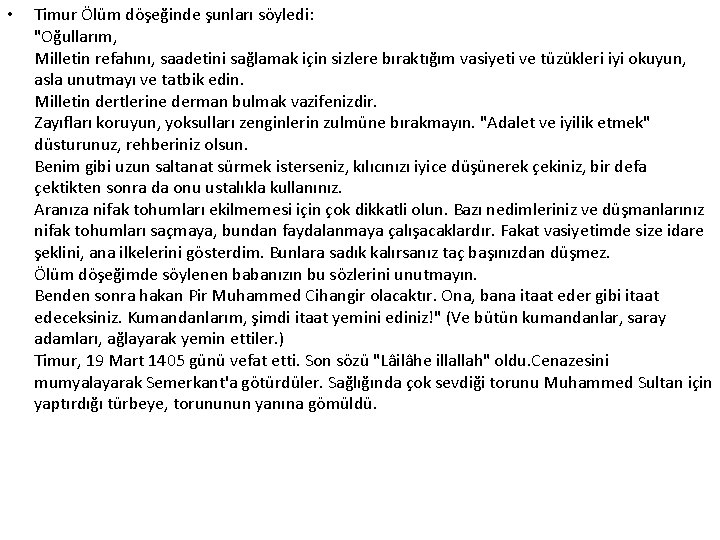  • Timur Ölüm döşeğinde şunları söyledi: "Oğullarım, Milletin refahını, saadetini sağlamak için sizlere