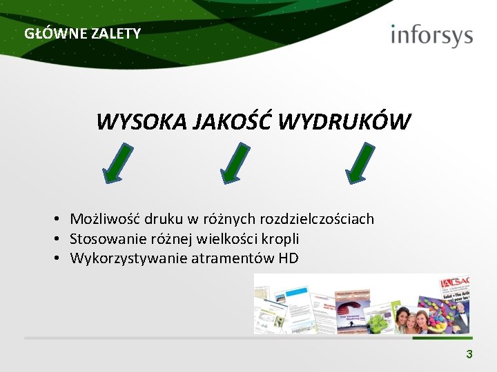 GŁÓWNE ZALETY WYSOKA JAKOŚĆ WYDRUKÓW • Możliwość druku w różnych rozdzielczościach • Stosowanie różnej