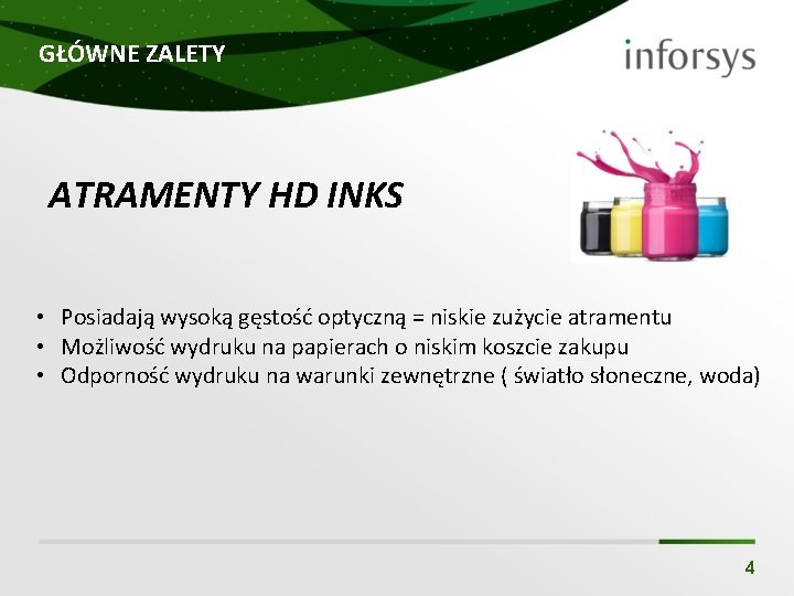 GŁÓWNE ZALETY ATRAMENTY HD INKS • Posiadają wysoką gęstość optyczną = niskie zużycie atramentu