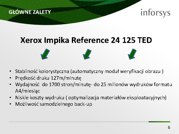 GŁÓWNE ZALETY Xerox Impika Reference 24 125 TED • Stabilność kolorystyczna (automatyczny moduł weryfikacji