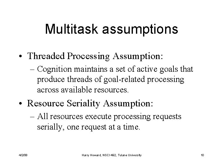 Multitask assumptions • Threaded Processing Assumption: – Cognition maintains a set of active goals
