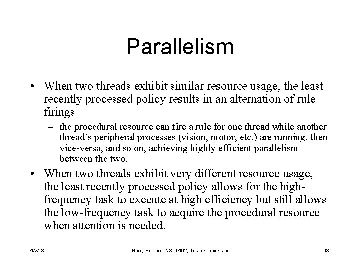 Parallelism • When two threads exhibit similar resource usage, the least recently processed policy