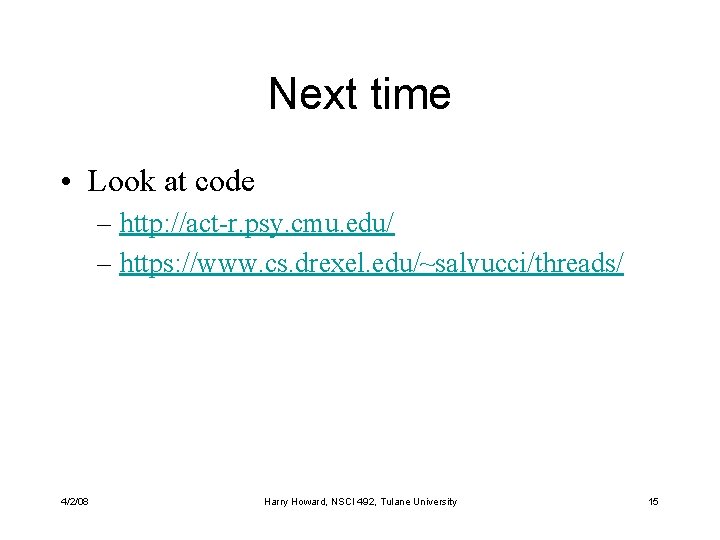 Next time • Look at code – http: //act-r. psy. cmu. edu/ – https: