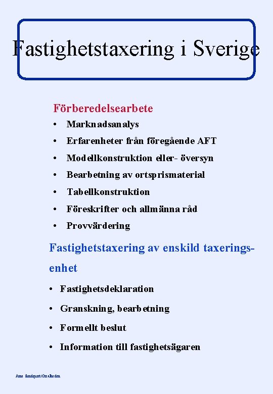 Fastighetstaxering i Sverige Förberedelsearbete • Marknadsanalys • Erfarenheter från föregående AFT • Modellkonstruktion eller-