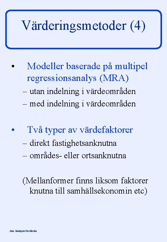 Värderingsmetoder (4) • Modeller baserade på multipel regressionsanalys (MRA) – utan indelning i värdeområden