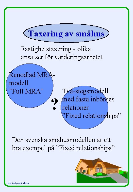 Taxering av småhus Fastighetstaxering - olika ansatser för värderingsarbetet Renodlad MRAmodell ”Full MRA” ?