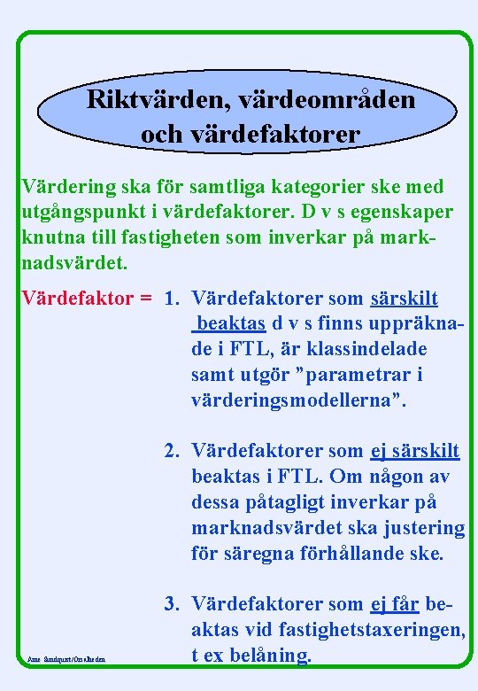 Riktvärden, värdeområden och värdefaktorer Värdering ska för samtliga kategorier ske med utgångspunkt i värdefaktorer.