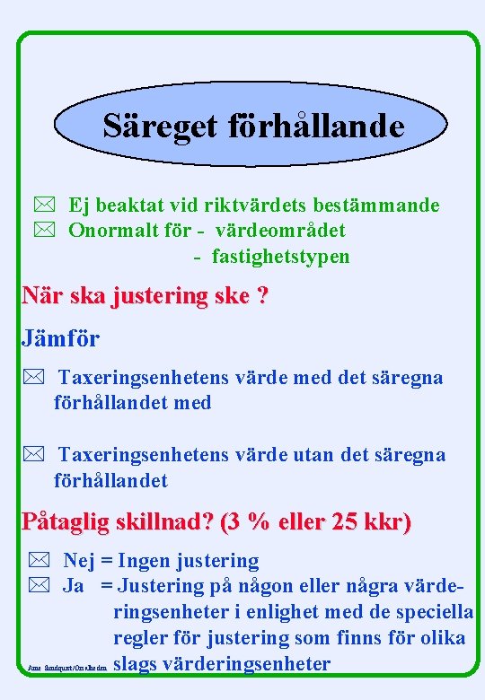 Säreget förhållande * Ej beaktat vid riktvärdets bestämmande * Onormalt för - värdeområdet -