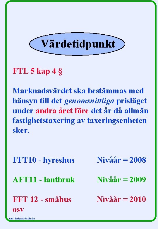 Värdetidpunkt FTL 5 kap 4 § Marknadsvärdet ska bestämmas med hänsyn till det genomsnittliga