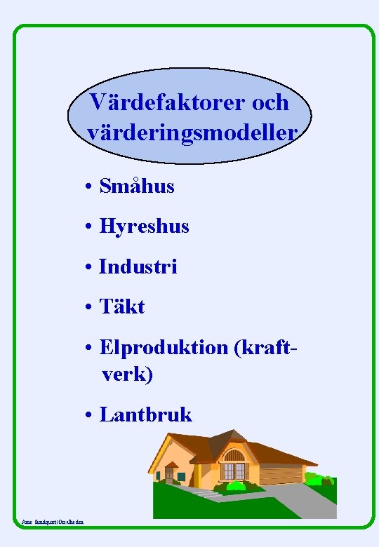 Värdefaktorer och värderingsmodeller • Småhus • Hyreshus • Industri • Täkt • Elproduktion (kraftverk)