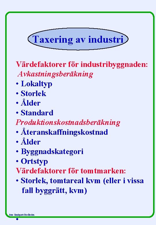 Taxering av industri Värdefaktorer för industribyggnaden: Avkastningsberäkning • Lokaltyp • Storlek • Ålder •