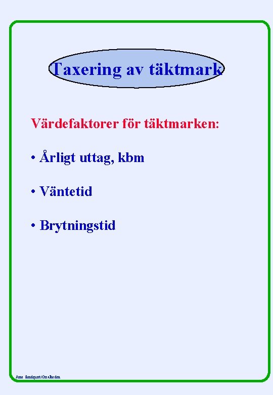 Taxering av täktmark Värdefaktorer för täktmarken: • Årligt uttag, kbm • Väntetid • Brytningstid