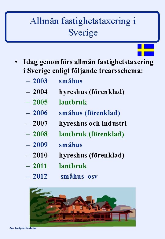 Allmän fastighetstaxering i Sverige • Idag genomförs allmän fastighetstaxering i Sverige enligt följande treårsschema: