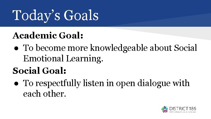 Today’s Goals Academic Goal: ● To become more knowledgeable about Social Emotional Learning. Social