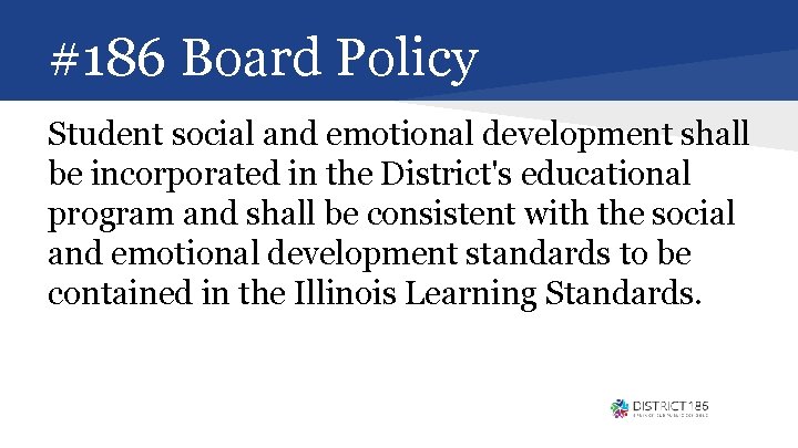 #186 Board Policy Student social and emotional development shall be incorporated in the District's