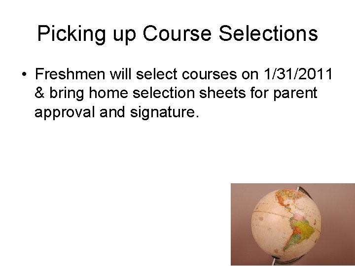 Picking up Course Selections • Freshmen will select courses on 1/31/2011 & bring home