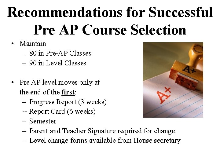 Recommendations for Successful Pre AP Course Selection • Maintain – 80 in Pre-AP Classes
