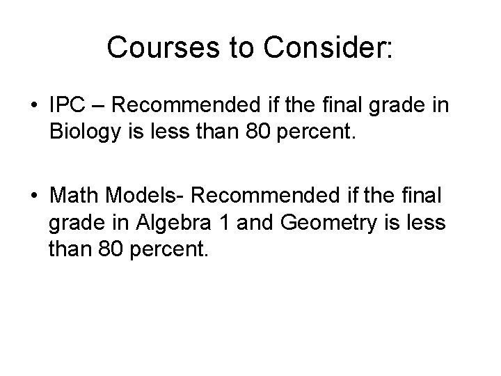 Courses to Consider: • IPC – Recommended if the final grade in Biology is