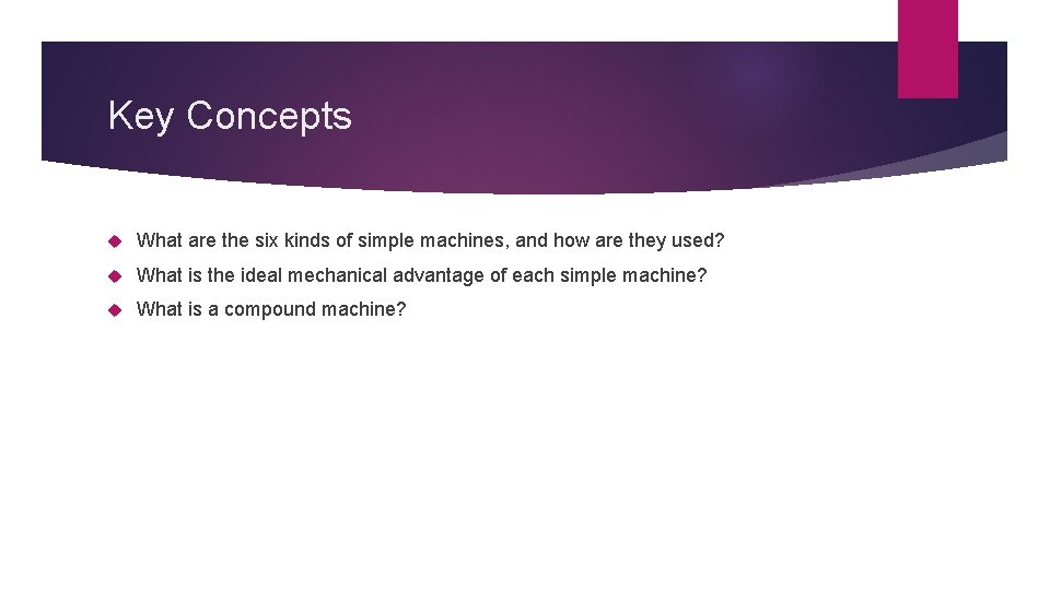 Key Concepts What are the six kinds of simple machines, and how are they