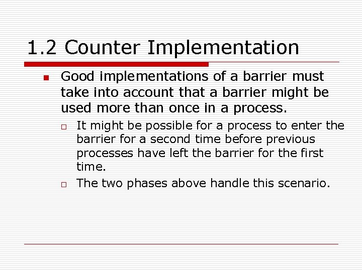 1. 2 Counter Implementation n Good implementations of a barrier must take into account