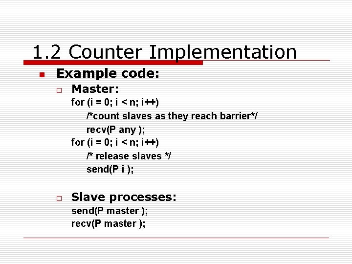 1. 2 Counter Implementation n Example code: o Master: for (i = 0; i