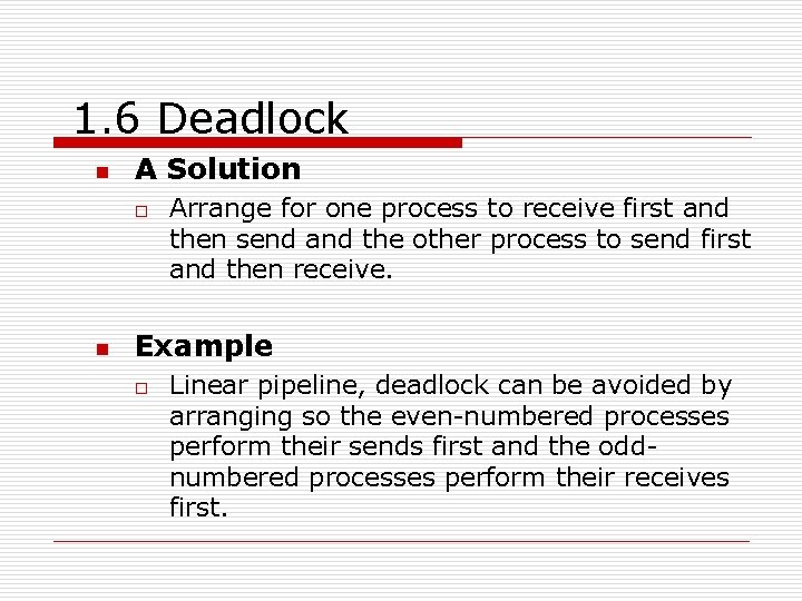 1. 6 Deadlock n A Solution o n Arrange for one process to receive