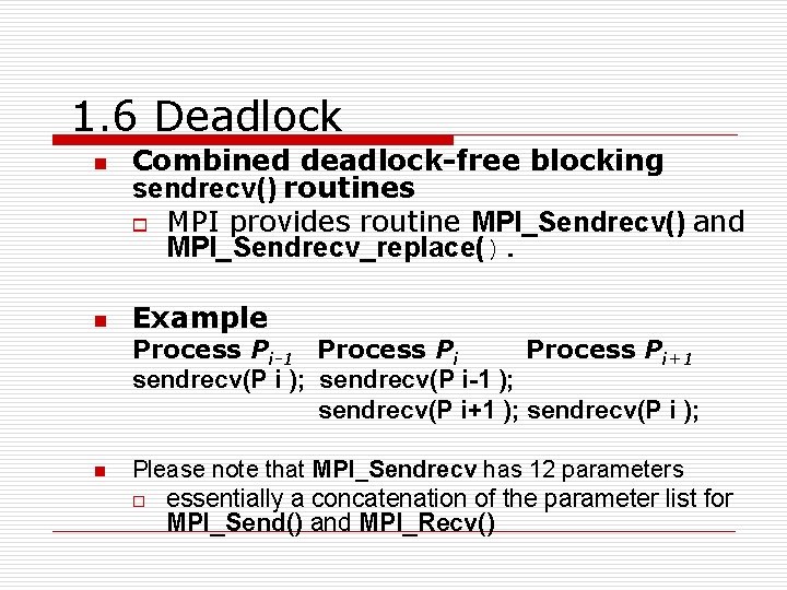 1. 6 Deadlock n n Combined deadlock-free blocking sendrecv() routines o MPI provides routine